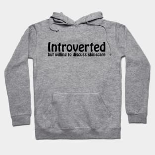 Introverted but willing to discuss skinscare Funny sayings Hoodie